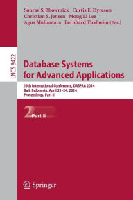 Title: Database Systems for Advanced Applications: 19th International Conference, DASFAA 2014, Bali, Indonesia, April 21-24, 2014. Proceedings, Part II, Author: Sourav S. Bhowmick