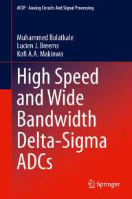 Title: High Speed and Wide Bandwidth Delta-Sigma ADCs, Author: Muhammed Bolatkale