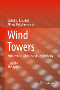 Title: Wind Towers: Architecture, Climate and Sustainability, Author: Mehdi N. Bahadori
