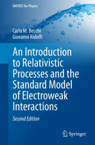 Title: An Introduction to Relativistic Processes and the Standard Model of Electroweak Interactions, Author: Carlo M. Becchi