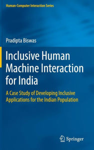 Title: Inclusive Human Machine Interaction for India: A Case Study of Developing Inclusive Applications for the Indian Population, Author: Pradipta Biswas