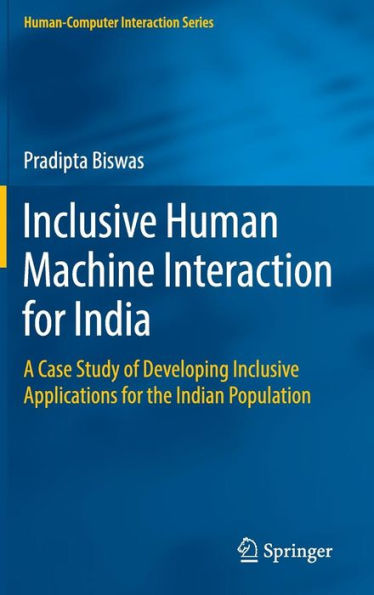 Inclusive Human Machine Interaction for India: A Case Study of Developing Inclusive Applications for the Indian Population