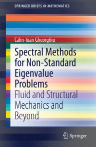 Title: Spectral Methods for Non-Standard Eigenvalue Problems: Fluid and Structural Mechanics and Beyond, Author: Calin-Ioan Gheorghiu