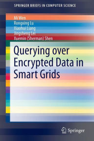 Title: Querying over Encrypted Data in Smart Grids, Author: Mi Wen
