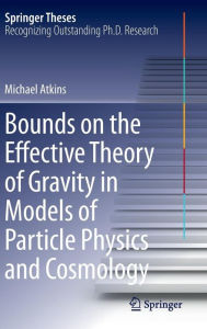 Title: Bounds on the Effective Theory of Gravity in Models of Particle Physics and Cosmology, Author: Michael Atkins