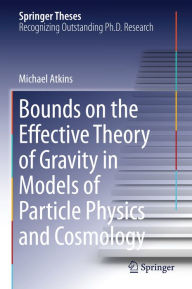 Title: Bounds on the Effective Theory of Gravity in Models of Particle Physics and Cosmology, Author: Michael Atkins