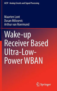 Title: Wake-up Receiver Based Ultra-Low-Power WBAN, Author: Maarten Lont