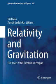 Title: Relativity and Gravitation: 100 Years after Einstein in Prague, Author: Jirí Bicák