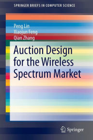 Title: Auction Design for the Wireless Spectrum Market, Author: Peng Lin