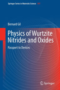 Title: Physics of Wurtzite Nitrides and Oxides: Passport to Devices, Author: Bernard Gil