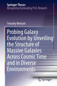 Title: Probing Galaxy Evolution by Unveiling the Structure of Massive Galaxies Across Cosmic Time and in Diverse Environments, Author: Timothy Weinzirl