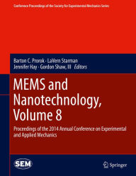 Title: MEMS and Nanotechnology, Volume 8: Proceedings of the 2014 Annual Conference on Experimental and Applied Mechanics, Author: Barton C. Prorok