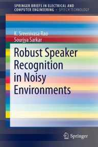 Title: Robust Speaker Recognition in Noisy Environments, Author: K. Sreenivasa Rao