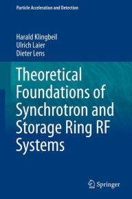 Title: Theoretical Foundations of Synchrotron and Storage Ring RF Systems, Author: Harald Klingbeil