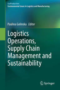Title: Logistics Operations, Supply Chain Management and Sustainability, Author: Paulina Golinska