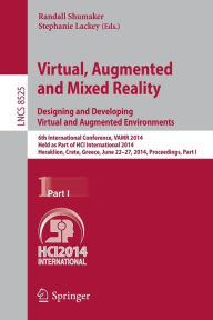 Title: Virtual, Augmented and Mixed Reality: Designing and Developing Augmented and Virtual Environments: 6th International Conference, VAMR 2014, Held as Part of HCI International 2014, Heraklion, Crete, Greece, June 22-27, 2014, Proceedings, Part I, Author: Randall Shumaker