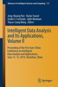 Title: Intelligent Data analysis and its Applications, Volume II: Proceeding of the First Euro-China Conference on Intelligent Data Analysis and Applications, June 13-15, 2014, Shenzhen, China, Author: Jeng-Shyang Pan