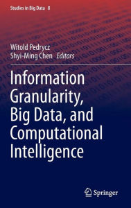 Title: Information Granularity, Big Data, and Computational Intelligence, Author: Witold Pedrycz