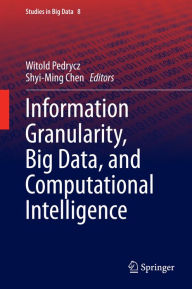 Title: Information Granularity, Big Data, and Computational Intelligence, Author: Witold Pedrycz