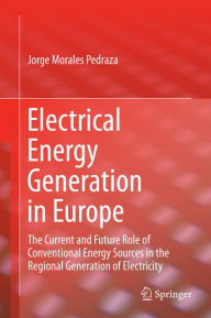 Title: Electrical Energy Generation in Europe: The Current and Future Role of Conventional Energy Sources in the Regional Generation of Electricity, Author: Jorge Morales Pedraza