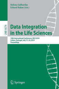 Title: Data Integration in the Life Sciences: 10th International Conference, DILS 2014, Lisbon, Portugal, July 17-18, 2014. Proceedings, Author: Helena Galhardas