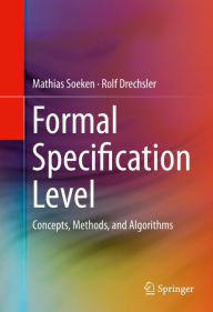 Title: Formal Specification Level: Concepts, Methods, and Algorithms, Author: Mathias Soeken