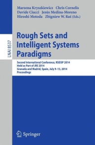 Title: Rough Sets and Intelligent Systems Paradigms: Second International Conference, RSEISP 2014, Granada and Madrid, Spain, July 9-13, 2014. Proceedings, Author: Marzena Kryszkiewicz