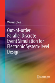 Title: Out-of-order Parallel Discrete Event Simulation for Electronic System-level Design, Author: Weiwei Chen