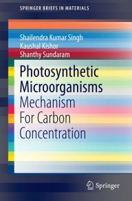 Title: Photosynthetic Microorganisms: Mechanism For Carbon Concentration, Author: Shailendra Kumar Singh