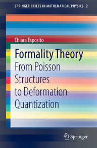 Title: Formality Theory: From Poisson Structures to Deformation Quantization, Author: Chiara Esposito