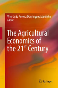 Title: The Agricultural Economics of the 21st Century, Author: Vïtor Joïo Pereira Domingues Martinho