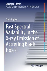 Title: Fast Spectral Variability in the X-ray Emission of Accreting Black Holes, Author: Chris Skipper