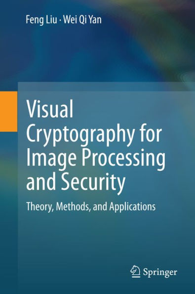 Visual Cryptography for Image Processing and Security: Theory, Methods, and Applications