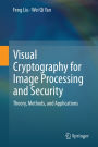 Visual Cryptography for Image Processing and Security: Theory, Methods, and Applications