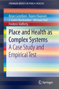 Title: Place and Health as Complex Systems: A Case Study and Empirical Test, Author: Brian Castellani
