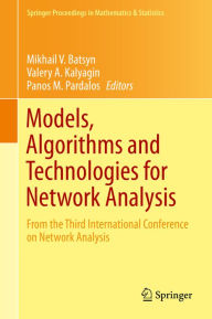 Title: Models, Algorithms and Technologies for Network Analysis: From the Third International Conference on Network Analysis, Author: Mikhail V. Batsyn