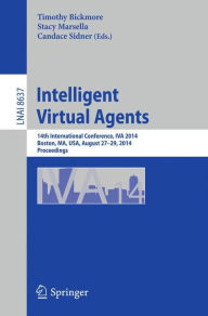 Title: Intelligent Virtual Agents: 14th International Conference, IVA 2014, Boston, MA, USA, August 27-29, 2014, Proceedings, Author: Timothy Bickmore