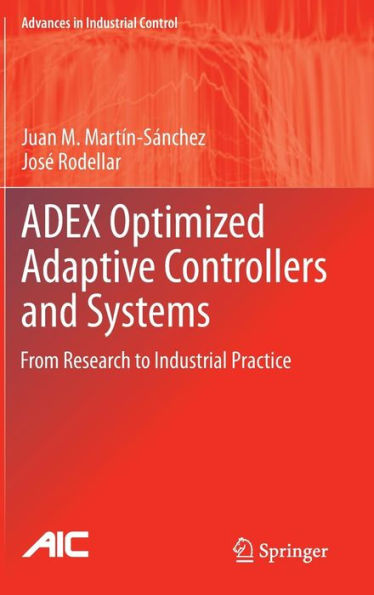 ADEX Optimized Adaptive Controllers and Systems: From Research to Industrial Practice