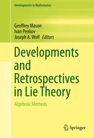 Title: Developments and Retrospectives in Lie Theory: Algebraic Methods, Author: Geoffrey Mason
