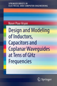 Title: Design and Modeling of Inductors, Capacitors and Coplanar Waveguides at Tens of GHz Frequencies, Author: Naser Pour Aryan