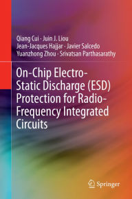 Title: On-Chip Electro-Static Discharge (ESD) Protection for Radio-Frequency Integrated Circuits, Author: Qiang Cui