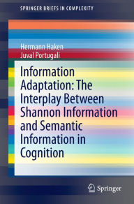 Title: Information Adaptation: The Interplay Between Shannon Information and Semantic Information in Cognition, Author: Hermann Haken