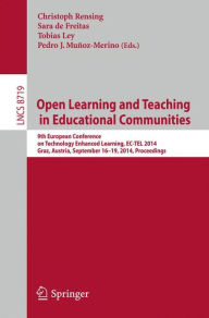 Title: Open Learning and Teaching in Educational Communities: 9th European Conference on Technology Enhanced Learning, EC-TEL 2014, Graz, Austria, September 16-19, 2014, Proceedings, Author: Christoph Rensing