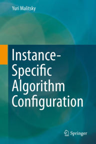 Title: Instance-Specific Algorithm Configuration, Author: Yuri Malitsky