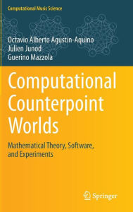 Title: Computational Counterpoint Worlds: Mathematical Theory, Software, and Experiments, Author: Octavio Alberto Agustïn-Aquino