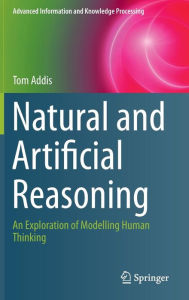 Title: Natural and Artificial Reasoning: An Exploration of Modelling Human Thinking, Author: Tom Addis