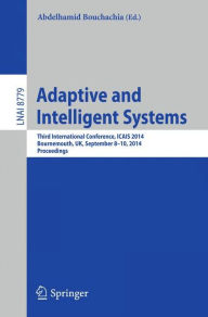 Title: Adaptive and Intelligent Systems: Third International Conference, ICAIS 2014, Bournemouth, UK, September 8-9, 2014. Proceedings, Author: Abdelhamid Bouchachia