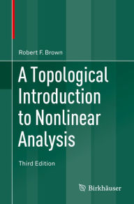 Title: A Topological Introduction to Nonlinear Analysis, Author: Robert F. Brown