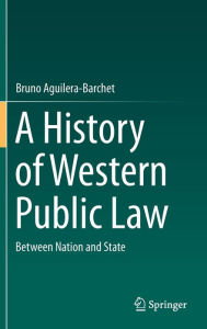 Title: A History of Western Public Law: Between Nation and State, Author: Bruno Aguilera-Barchet