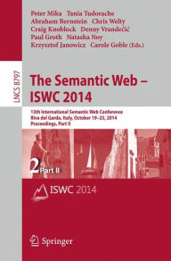 Title: The Semantic Web - ISWC 2014: 13th International Semantic Web Conference, Riva del Garda, Italy, October 19-23, 2014. Proceedings, Part II, Author: Peter Mika
